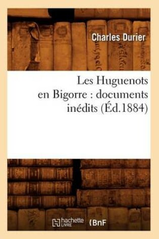 Cover of Les Huguenots En Bigorre: Documents Inedits (Ed.1884)