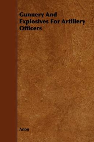 Cover of Gunnery And Explosives For Artillery Officers