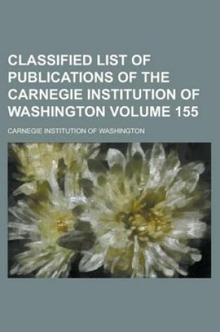 Cover of Classified List of Publications of the Carnegie Institution of Washington Volume 155