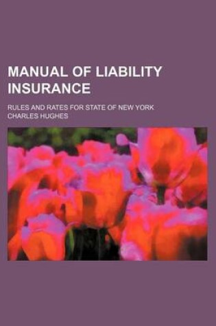 Cover of Manual of Liability Insurance; Rules and Rates for State of New York