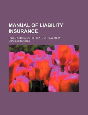 Book cover for Manual of Liability Insurance; Rules and Rates for State of New York