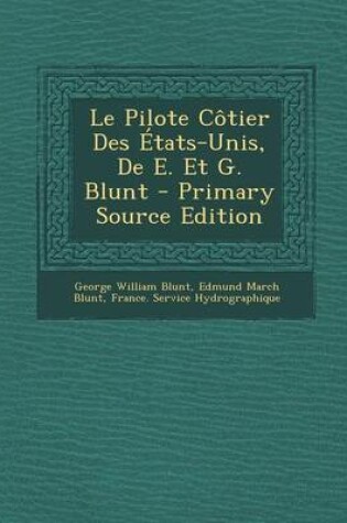 Cover of Le Pilote Cotier Des Etats-Unis, de E. Et G. Blunt - Primary Source Edition