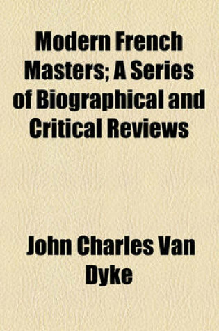 Cover of Modern French Masters; A Series of Biographical and Critical Reviews