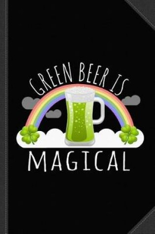 Cover of Green Beer Is Magical Journal Notebook