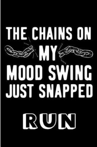 Cover of The Chains on My Mood Swing Just Snapped Run