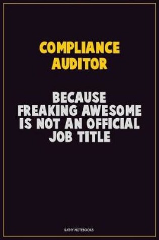 Cover of Compliance Auditor, Because Freaking Awesome Is Not An Official Job Title