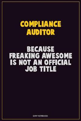 Book cover for Compliance Auditor, Because Freaking Awesome Is Not An Official Job Title