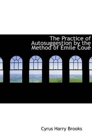 Cover of The Practice of Autosuggestion by the Method of Emile Couac