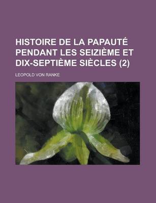 Book cover for Histoire de La Papaute Pendant Les Seizieme Et Dix-Septieme Siecles (2)
