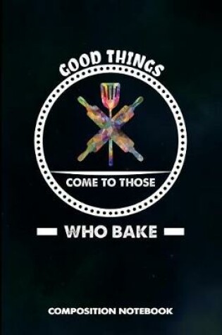 Cover of Good Things Come to Those Who Bake