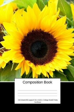 Cover of Composition Book 200 Sheets/400 Pages/7.44 X 9.69 In. College Ruled/ Pretty Sunflower
