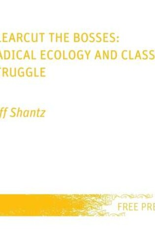 Cover of Clearcut the Bosses: Radical Ecology and Class Struggle