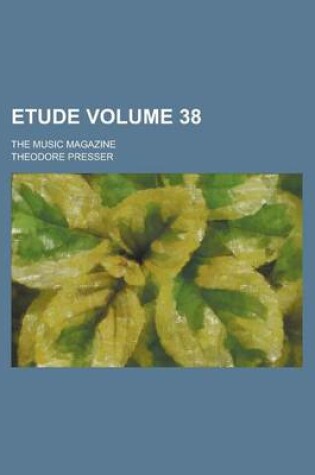 Cover of Etude; The Music Magazine Volume 38