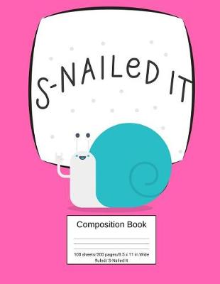 Book cover for Composition Book 100 Sheets/200 Pages/8.5 X 11 In. Wide Ruled/ S-Nailed It