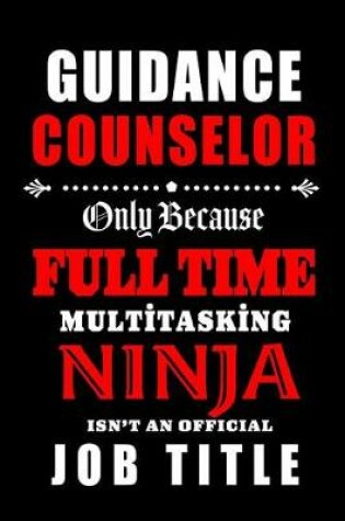 Cover of Guidance Counselor-Only Because Full Time Multitasking Ninja Isn't An Official Job Title