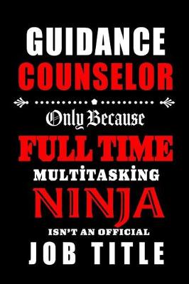 Book cover for Guidance Counselor-Only Because Full Time Multitasking Ninja Isn't An Official Job Title