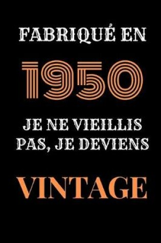 Cover of Fabriqué en 1950, Je ne vieillis pas, je deviens Vintage