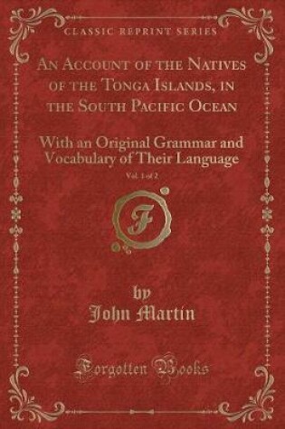 Cover of An Account of the Natives of the Tonga Islands, in the South Pacific Ocean, Vol. 1 of 2