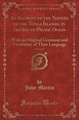 Book cover for An Account of the Natives of the Tonga Islands, in the South Pacific Ocean, Vol. 1 of 2