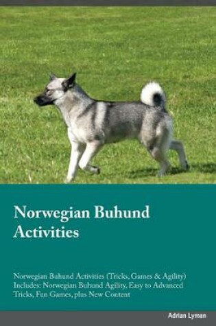 Cover of Norwegian Buhund Activities Norwegian Buhund Activities (Tricks, Games & Agility) Includes