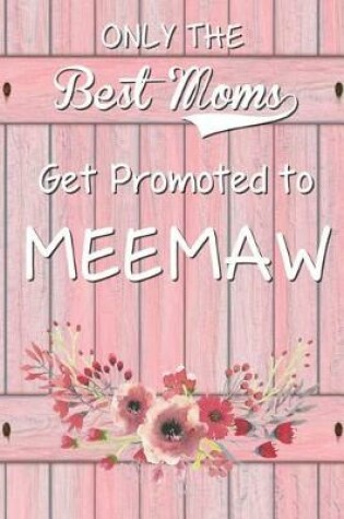 Cover of Only The Best Moms Get Promoted To Meemaw