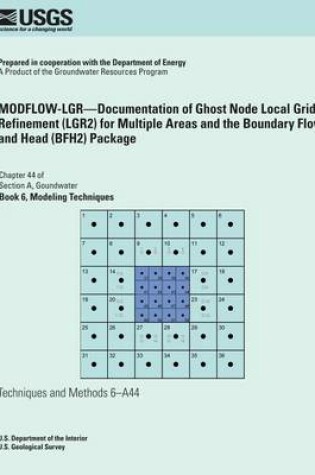 Cover of MODFLOW-LGR?Documentation of Ghost Node Local Grid Refinement (LGR2) for Multiple Areas and the Boundary Flow and Head (BFH2) Package