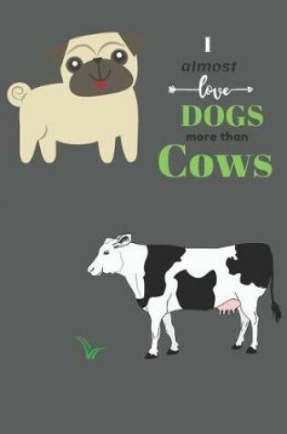 Cover of I Almost Love Dogs More than Cows