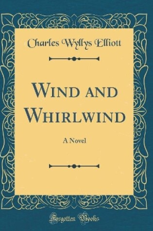 Cover of Wind and Whirlwind: A Novel (Classic Reprint)