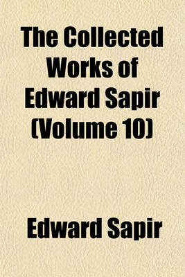 Book cover for The Collected Works of Edward Sapir (Volume 10)