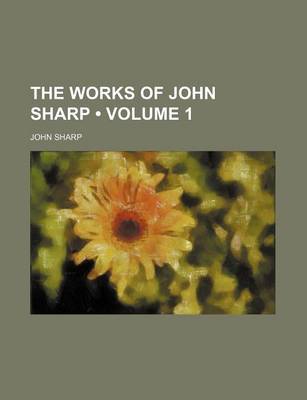 Book cover for The Works of John Sharp (Volume 1)