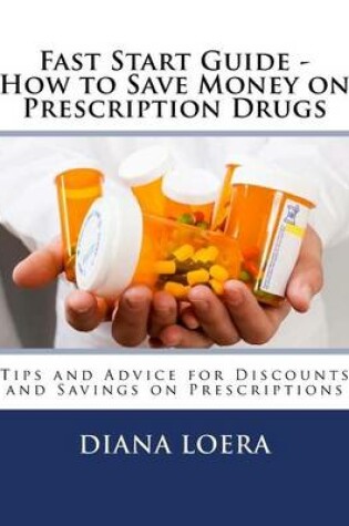 Cover of Fast Start Guide - How to Save Money on Prescription Drugs