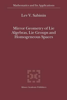 Book cover for Mirror Geometry of Lie Algebras, Lie Groups and Homogeneous Spaces