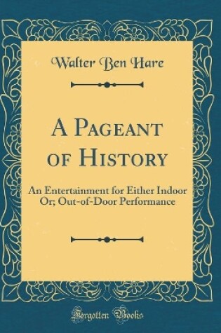 Cover of A Pageant of History: An Entertainment for Either Indoor Or; Out-of-Door Performance (Classic Reprint)