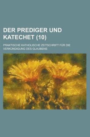 Cover of Der Prediger Und Katechet; Praktische Katholische Zeitschrift Fur Die Verkundigung Des Glaubens (10)