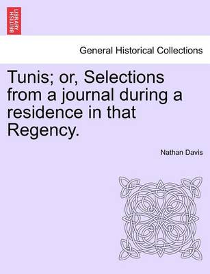 Book cover for Tunis; Or, Selections from a Journal During a Residence in That Regency.