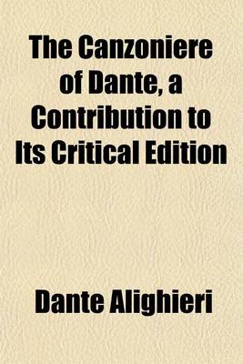 Book cover for The Canzoniere of Dante, a Contribution to Its Critical Edition