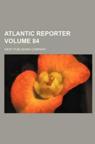 Cover of Atlantic Reporter Volume 84