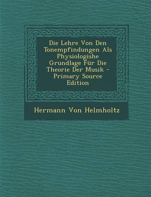 Book cover for Die Lehre Von Den Tonempfindungen ALS Physiologishe Grundlage Fur Die Theorie Der Musik
