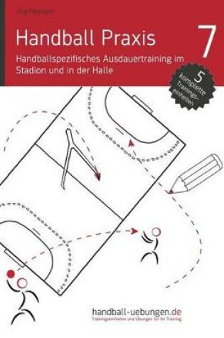 Cover of Handball Praxis 7 - Handballspezifisches Ausdauertraining Im Stadion Und in Der Halle