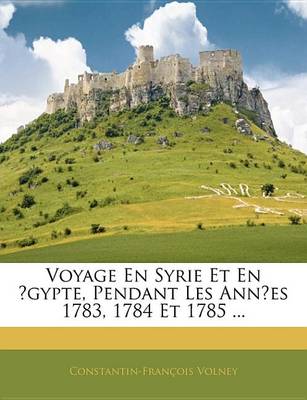 Book cover for Voyage En Syrie Et En Gypte, Pendant Les Annes 1783, 1784 Et 1785 ...