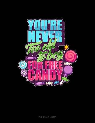 Cover of You're Never Too Old to Beg for Free Candy