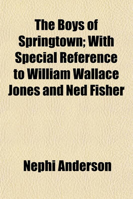 Book cover for The Boys of Springtown; With Special Reference to William Wallace Jones and Ned Fisher