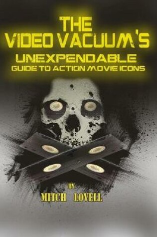 Cover of The Video Vacuum's Unexpendable Guide to Action Movie Icons