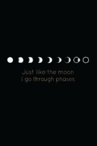 Cover of Just Like the Moon I Go Through Phases