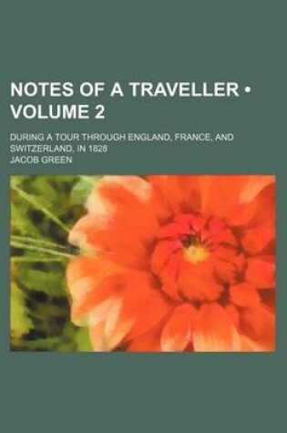 Cover of Notes of a Traveller (Volume 2); During a Tour Through England, France, and Switzerland, in 1828