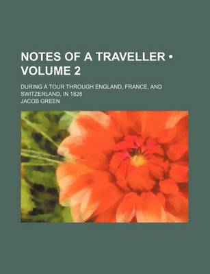 Book cover for Notes of a Traveller (Volume 2); During a Tour Through England, France, and Switzerland, in 1828