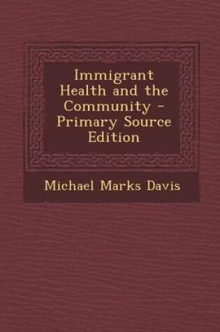 Cover of Immigrant Health and the Community - Primary Source Edition