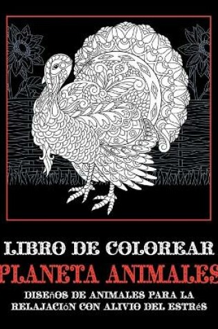 Cover of Planeta animales - Libro de colorear - Disenos de animales para la relajacion con alivio del estres