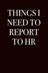 Book cover for Things I Need to Report to HR