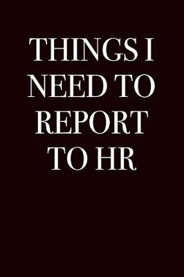 Book cover for Things I Need to Report to HR